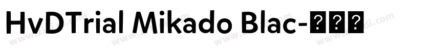 HvDTrial Mikado Blac字体转换 HvDTrial Mikado Blac字体转换